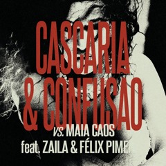 05. CASCARIA E CONFUSÃO vs. MAIA CAOS feat. ZAILA, FÉLIX PIMENTA