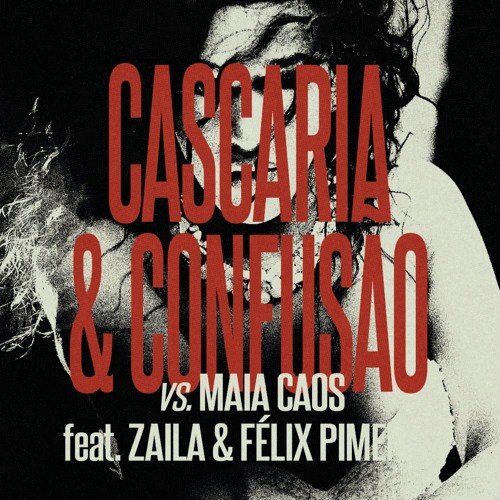 05. CASCARIA E CONFUSÃO vs. MAIA CAOS feat. ZAILA, FÉLIX PIMENTA