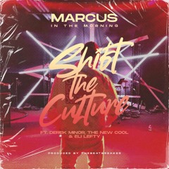 Shift The Culture- Marcus In The Morning feat Derek Minor, The new Cool, Eli Lefty