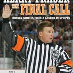View KINDLE 💌 The Final Call: Hockey Stories from a Legend in Stripes by Kerry Frase