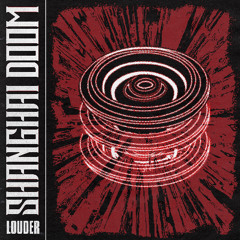 Shanghai Doom - Louder