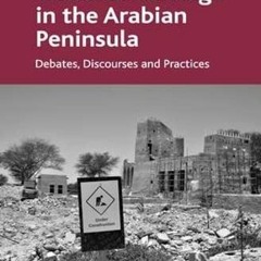 [ACCESS] [EBOOK EPUB KINDLE PDF] Cultural Heritage in the Arabian Peninsula: Debates,