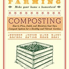 VIEW [EPUB KINDLE PDF EBOOK] Backyard Farming: Composting: How to Plan, Build, and Ma