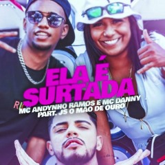 EU SOU A SURTADA QUE FALTAVA NA SUA VIDA - MC Danny e Andynho Ramos ft. JS O Mão de Ouro