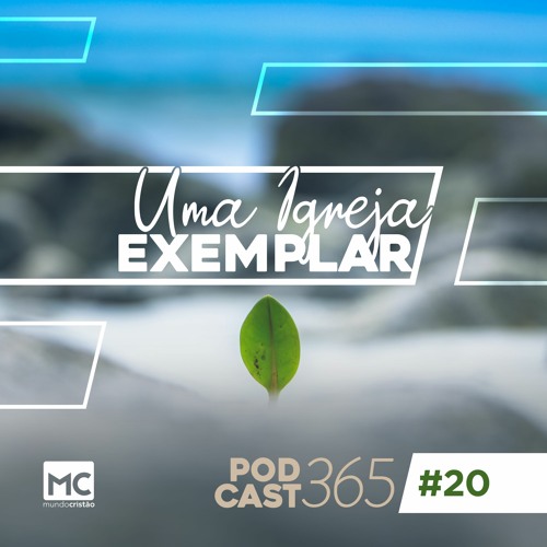 Podcast365 #20 -  Uma igreja exemplar