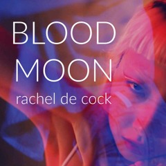 BLOOD MOON - by Rachel de Cock