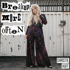 Break Up More Often (Final Master) - Christie Huff