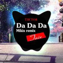 Da Da Da ( Mikis Remix ) Да да да | Music Tik Tok