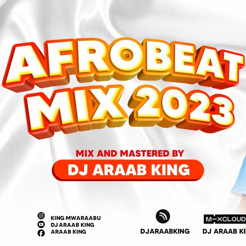 Stream Afrobeat 2023 Best of Afrobeat Mix 2023 by Araab King by Dj