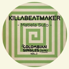 Killabeatmaker - Matiela Suto (Colombian Singles Series Vol. 2)
