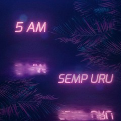 5 AM