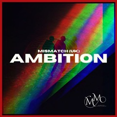 Mismatch (UK) - Ambition (Extended Mix) **OUT NOW**