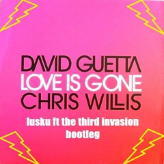 Lusku Ft The Third Invasion - Love Is Gone Bootleg