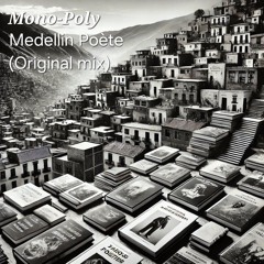 Mono-Poly Medellin Poète (Original Mix)