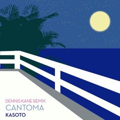 Cantoma - Kasoto (Dennis Kane Remix)