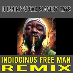 Burning Spear - Slavery Days (Indidginus Free Man Rmx)
