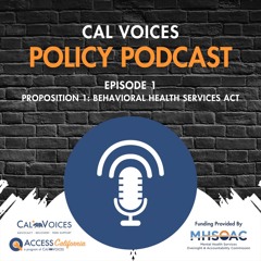 Cal Voices Policy Podcast - Episode 1: Behavioral Health Services Act