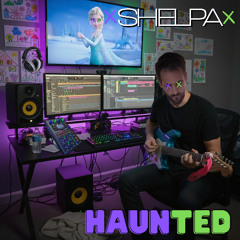 Haunted | Shelpa