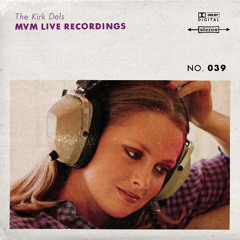The Kirk Dels MVM Live Recordings #39