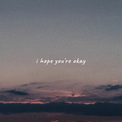 i hope you're okay