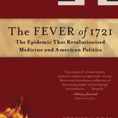 Open PDF The Fever of 1721: The Epidemic That Revolutionized Medicine and American Politics by  Step