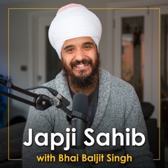Japji Sahib Podcast with Bhai Baljit Singh
