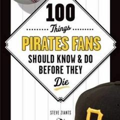 [PDF] Read 100 Things Pirates Fans Should Know & Do Before They Die (100 Things...Fans Should Know)