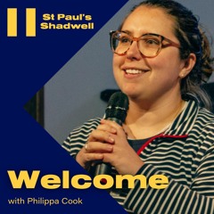Welcome - Philippa Cook - St Paul's Shadwell