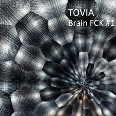 TOVIA | Brain FCK #1