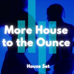 More House to the Ounce - House Set
