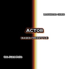 Actor (BASED FREESTYLE) [ft. BASEHEAD CHRIS]