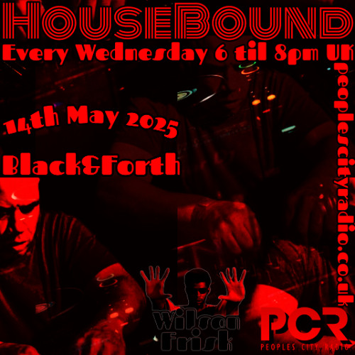 HouseBound - 14th May 2025 .. Ft. Black&Forth