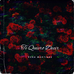 Te Quiero Decir - Ezra Martinez