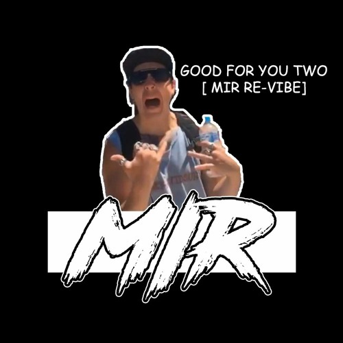 Good For You Two [MIR REVIBE]