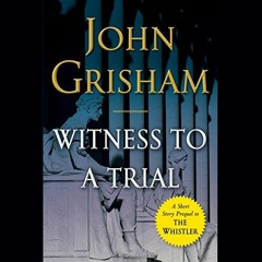 Download pdf Witness to a Trial: A Short Story Prequel to The Whistler by  John Grisham,Mark Deakins