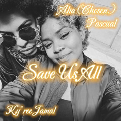 Save Us All  ( c.h.o.s.e.n. & Kyree Jamal)