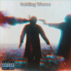 Getting Worse [Prod. PHADED1]