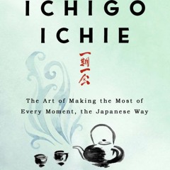 [PDF] The Book of Ichigo Ichie: The Art of Making the Most of Every Moment, the Japanese Way - Hecto
