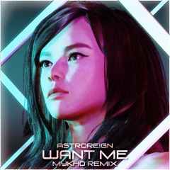Astroreign - Want Me (Mykho Remix) [Free Download]