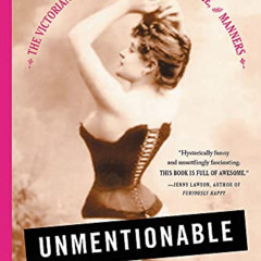 GET KINDLE 📋 Unmentionable: The Victorian Lady's Guide to Sex, Marriage, and Manners