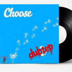 Choose Dubstep - PWILLY x LODROM