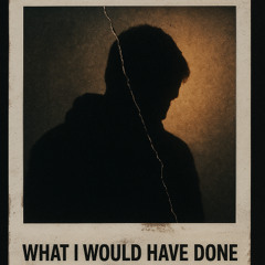 What i would have done