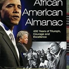 [PDF READ ONLINE] 🌟 African American Almanac: 400 Years of Triumph, Courage and Excellence (Th