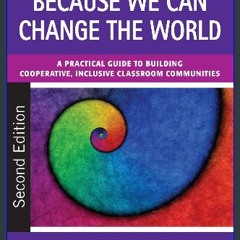 {READ} 💖 Because We Can Change the World: A Practical Guide to Building Cooperative, Inclusive Cla