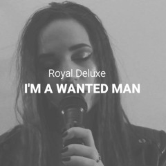 I'M A WANTED MAN - ROYAL DELUXE ( COVER )