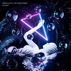 Greco (NYC), The Good Perry - My Way (Out Now)
