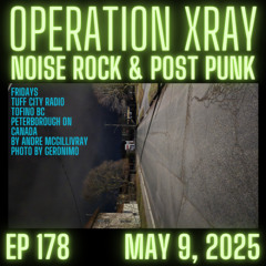 Operation XRAY EP 178 - May 9, 2025