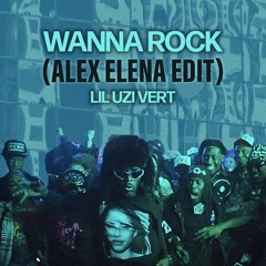 Lil Uzi - Wanna Rock (Alex Elena Edit)