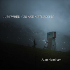 Just When You Are Not Looking