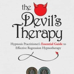 ACCESS [KINDLE PDF EBOOK EPUB] The Devil's Therapy: Hypnosis Practitioner's Essential